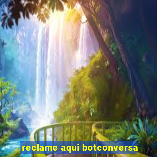 reclame aqui botconversa